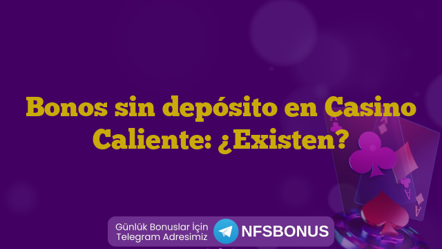 Bonos sin depósito en Casino Caliente: ¿Existen?