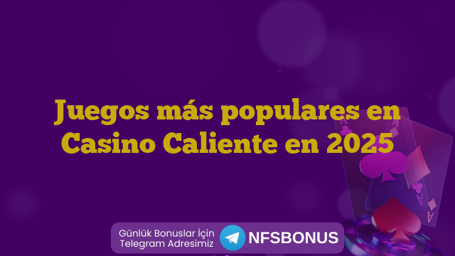 Juegos más populares en Casino Caliente en 2025